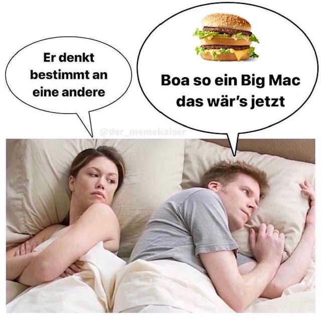 Er denkt bestimmt an eine andere - Boa so ein BicMac das wär´s jetzt!| Deutsche Memes und lustige Bilder