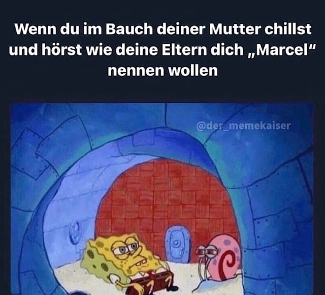 Wenn du im Bauch deiner Mutter chillst und hörst, wie deine Eltern dich 'Marcel' nennen wollen.| Deutsche Memes und lustige Bilder